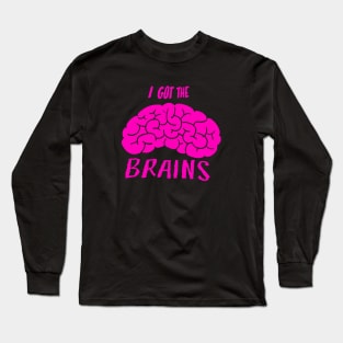 I Got The Brains Long Sleeve T-Shirt